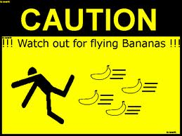 watch out for flying bananas